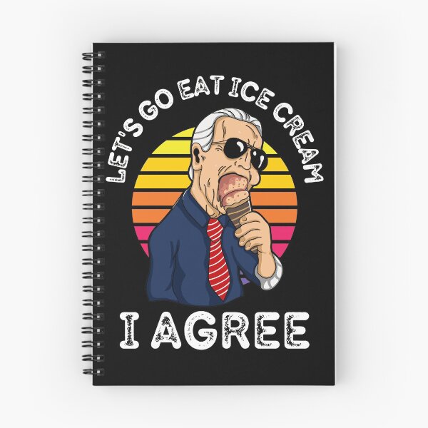 Item preview, Funny Let's Go Eat Ice Cream I Agree Joe Biden designed and sold by RGRamsey.