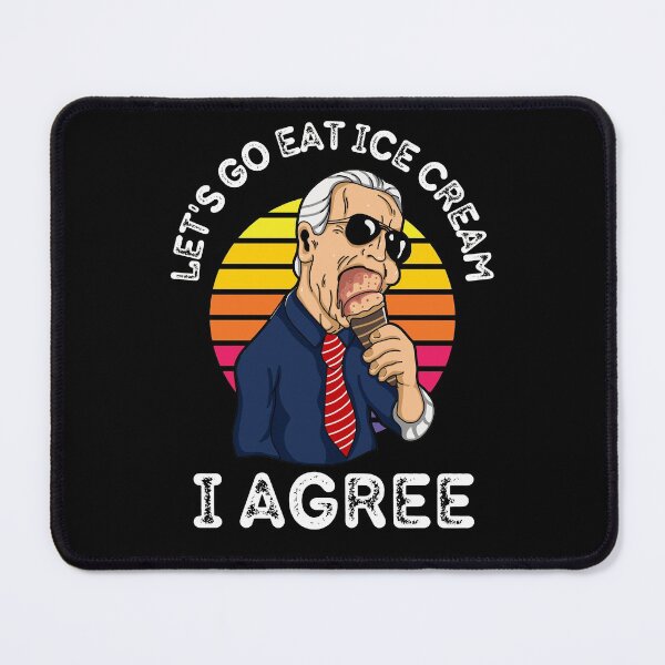 Item preview, Funny Let's Go Eat Ice Cream I Agree Joe Biden designed and sold by RGRamsey.
