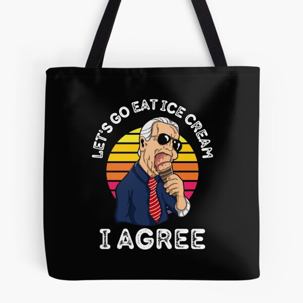 Item preview, Funny Let's Go Eat Ice Cream I Agree Joe Biden designed and sold by RGRamsey.
