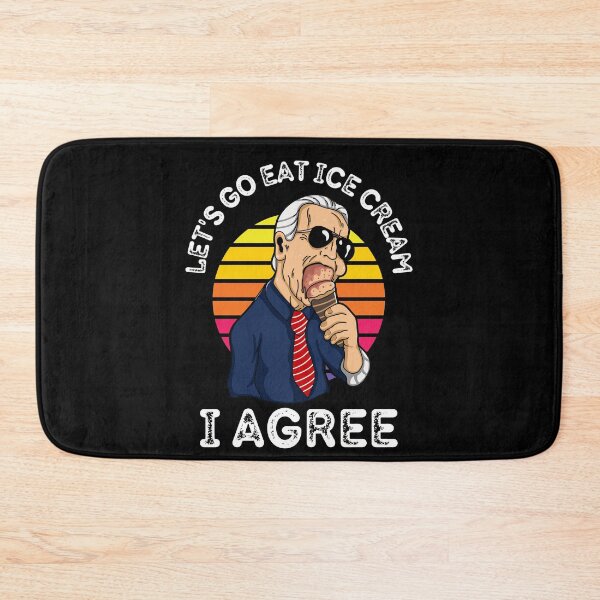 Item preview, Funny Let's Go Eat Ice Cream I Agree Joe Biden designed and sold by RGRamsey.