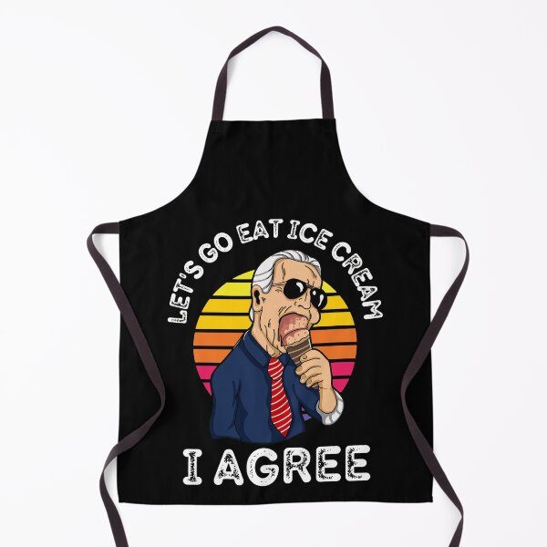 Item preview, Funny Let's Go Eat Ice Cream I Agree Joe Biden designed and sold by RGRamsey.