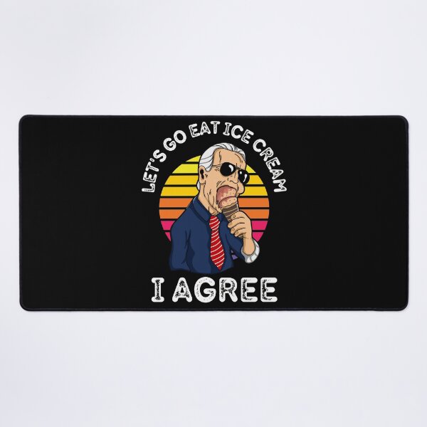 Item preview, Funny Let's Go Eat Ice Cream I Agree Joe Biden designed and sold by RGRamsey.