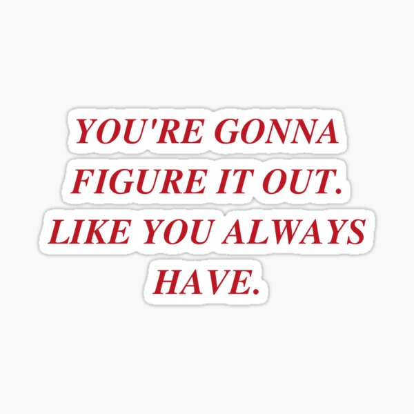 Item preview, YOU'RE GONNA FIGURE IT OUT. LIKE YOU ALWAYS HAVE. | WE'RE NOT REALLY STRANGERS | MENTAL HEALTH designed and sold by MVVShop.