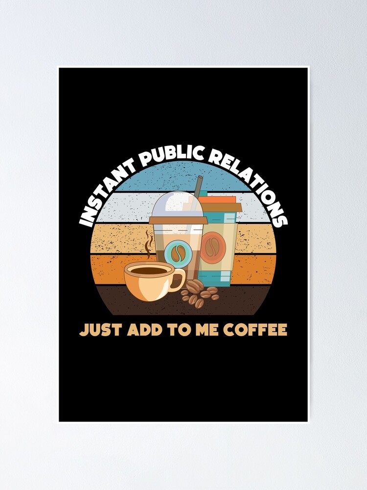 Instant public relations just add to me coffee, vintage, funny