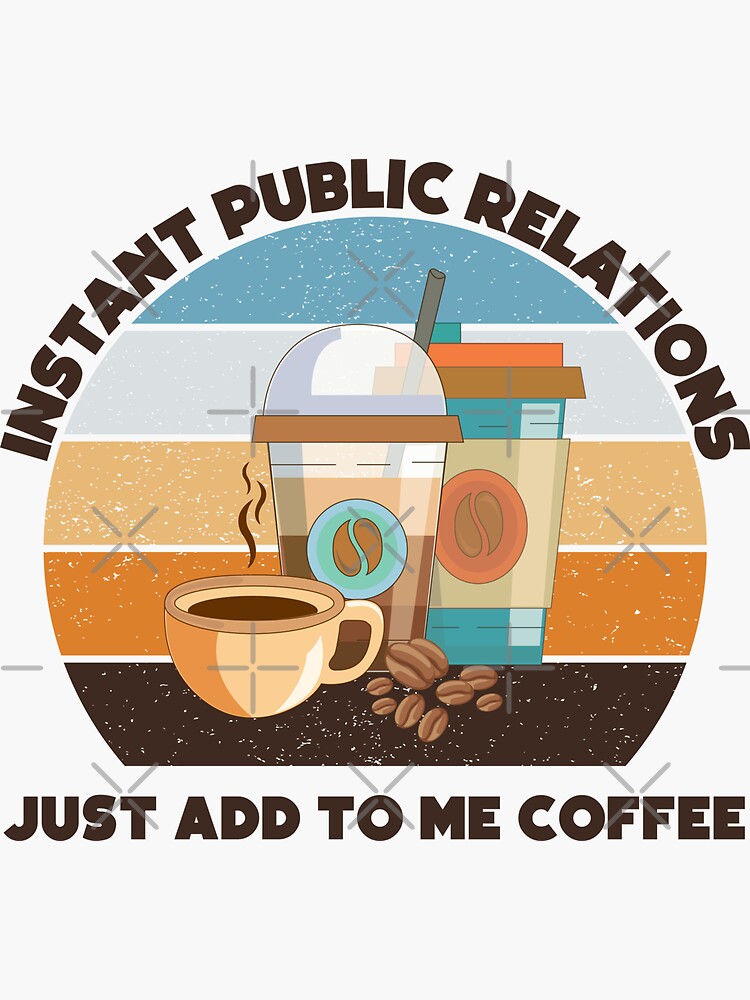 Instant public relations just add to me coffee, vintage, funny