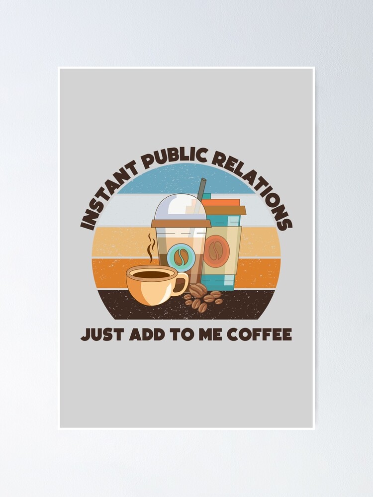 Instant public relations just add to me coffee, vintage dark text
