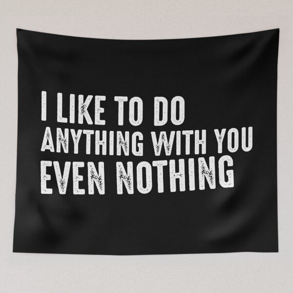 Item preview, I like to do anything with you, even nothing. designed and sold by etraveler.