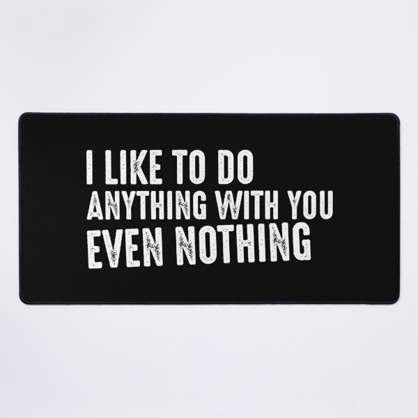 Item preview, I like to do anything with you, even nothing. designed and sold by etraveler.