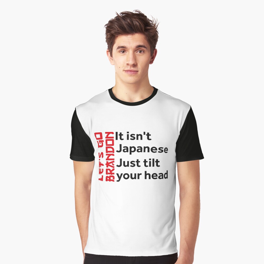 Let's Go Brandon It Isn't Japanese Just Tilt Your Head T-Shirt - Trends  Bedding