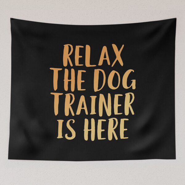 Item preview, Relax the Dog Trainer is Here designed and sold by edwinvisuals.
