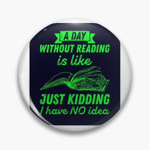 Item preview, A day without reading is like... Just kidding, I have no idea. designed and sold by MaxManN1.