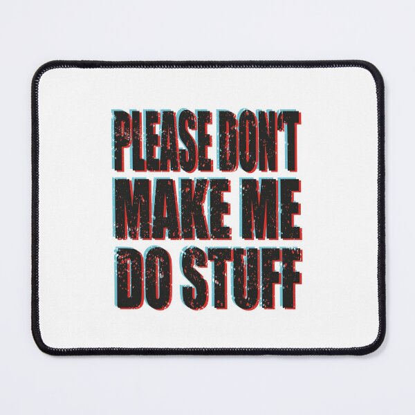 Item preview, Please Don't Make Me Do Stuff designed and sold by MqHStore.