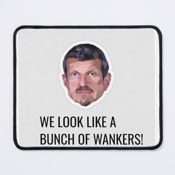 Item preview, Guenther Steiner WE LOOK LIKE A BUNCH OF WANKERS designed and sold by MaxManN1.