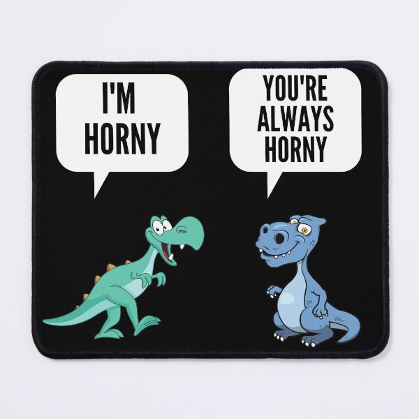 Item preview, Youre Always Horny -  Naughty Sarcastic Funny Adult Dinosaur Innuendo Humor designed and sold by Vibbin4Life33.