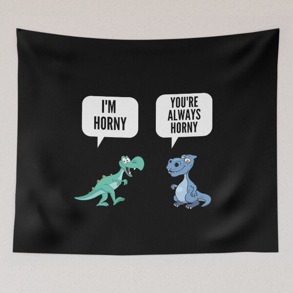 Item preview, Youre Always Horny -  Naughty Sarcastic Funny Adult Dinosaur Innuendo Humor designed and sold by Vibbin4Life33.