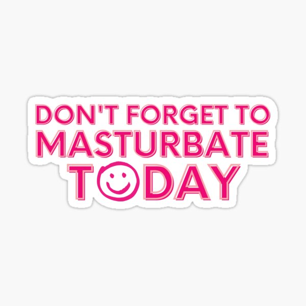 Don't Forget To Masturbate Today Sticker