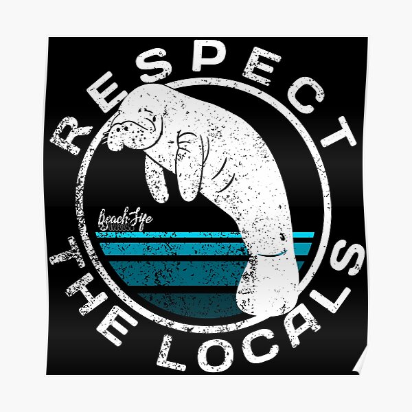 "Respect The Locals - Manatee Design" Poster for Sale by BeachlifeNSB
