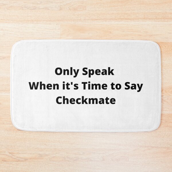 Item preview, Quote, Only Speak When it's Time to Say Checkmate designed and sold by timg58.