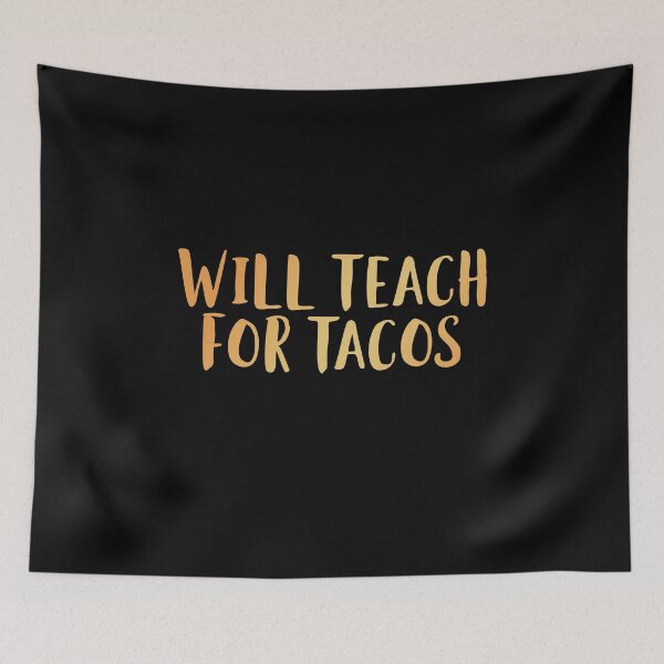 Item preview, Will Teach for Tacos designed and sold by edwinvisuals.