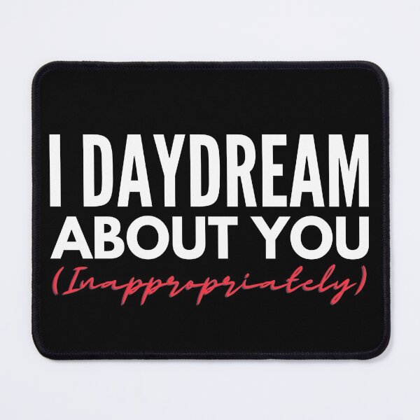 Item preview, I Daydream About You Inappropriately -  Naughty Sarcastic Funny  Adult Couple Humor designed and sold by Vibbin4Life33.