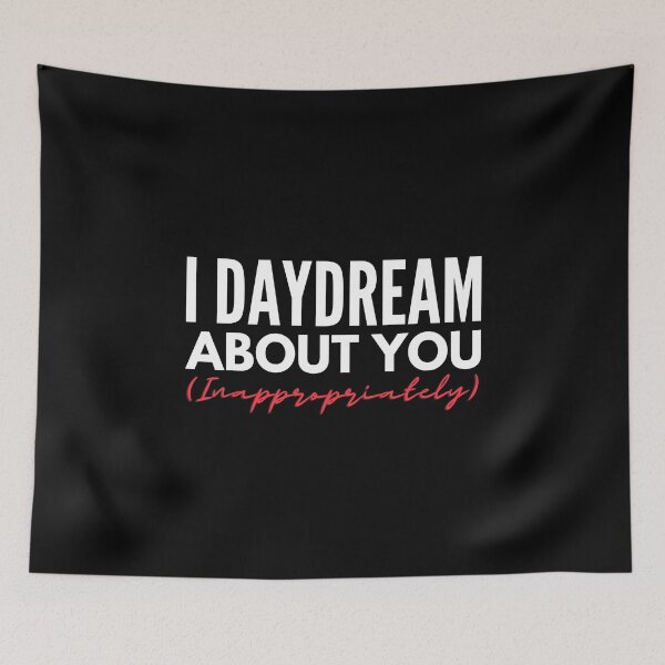 Item preview, I Daydream About You Inappropriately -  Naughty Sarcastic Funny  Adult Couple Humor designed and sold by Vibbin4Life33.