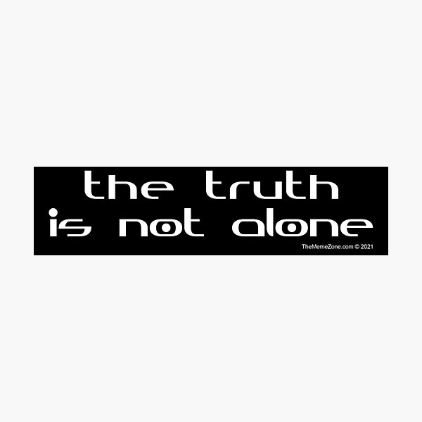 The Truth Is Not Alone Photographic Print