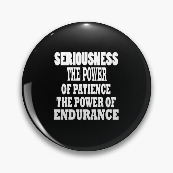 Item preview, Seriousness. The power of patience. The power of endurance designed and sold by DIMATLOVER.