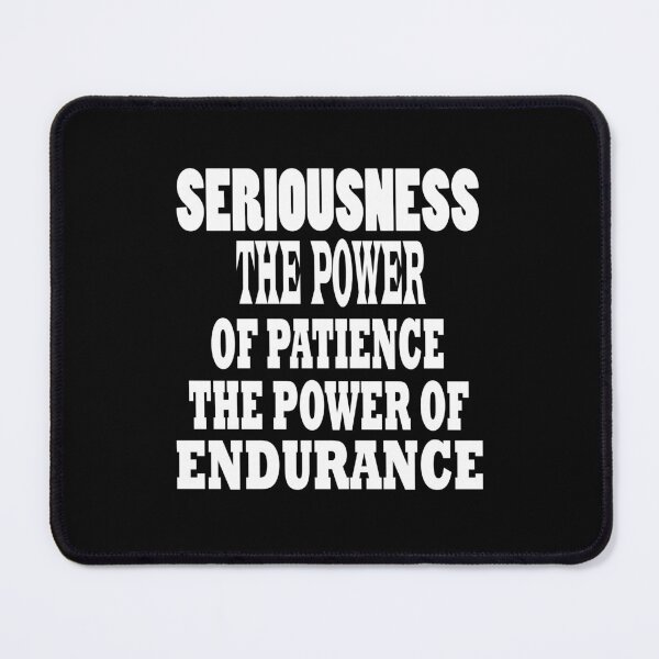 Item preview, Seriousness. The power of patience. The power of endurance designed and sold by DIMATLOVER.