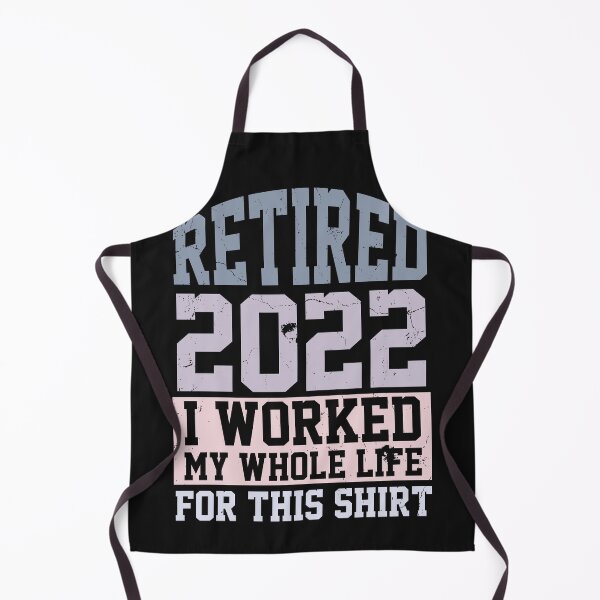 Item preview, Retired 2022 I Worked My Whole Life For This Shirt designed and sold by Theparticular.