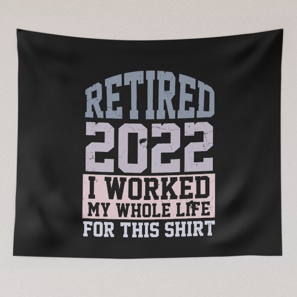 Item preview, Retired 2022 I Worked My Whole Life For This Shirt designed and sold by Theparticular.