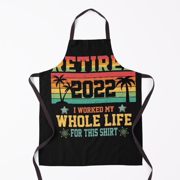 Item preview, Retired 2022 I Worked My Whole Life For This Shirt designed and sold by Theparticular.