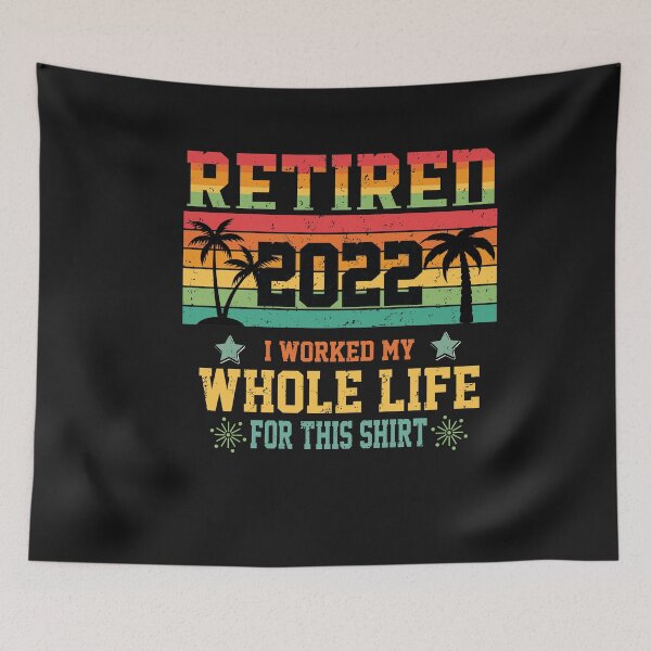 Item preview, Retired 2022 I Worked My Whole Life For This Shirt designed and sold by Theparticular.