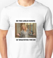 Be The Leslie Knope Of Whatever You Do Unisex T-Shirt