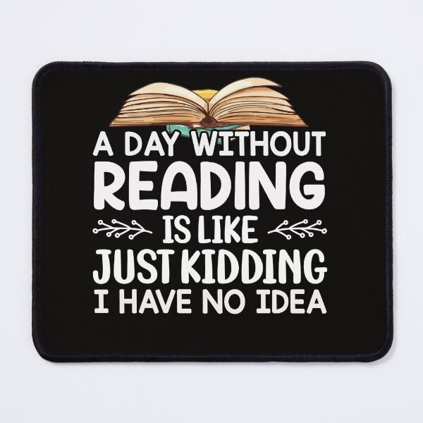 Item preview, A Day Without Reading Is Like Just Kidding I Have No Idea Book Lovers designed and sold by Leader Shirts.