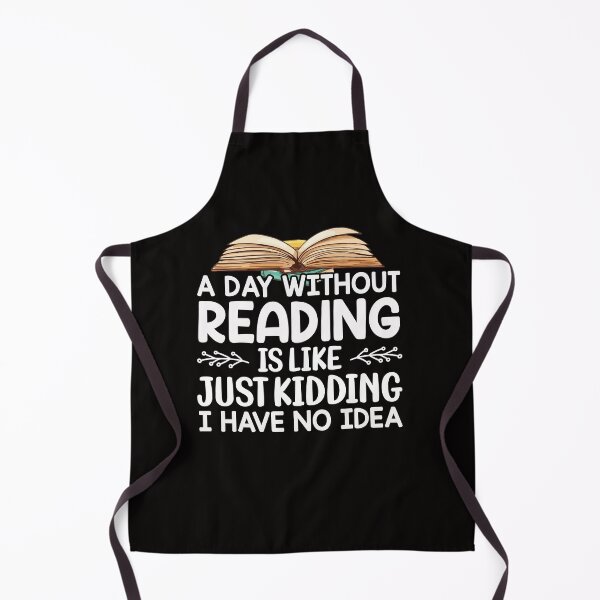 Item preview, A Day Without Reading Is Like Just Kidding I Have No Idea Book Lovers designed and sold by Leader Shirts.