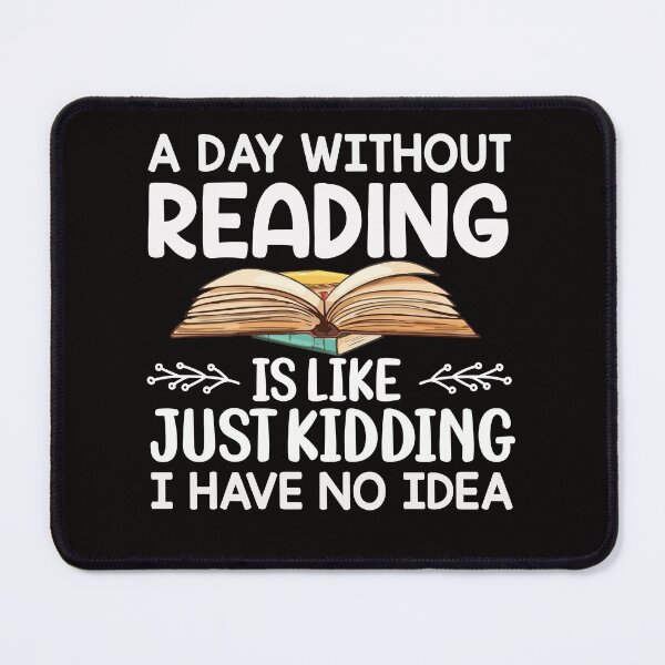 Item preview,  A Day Without Reading Is Like Just Kidding I Have No Idea Book Lovers  designed and sold by Leader Shirts.