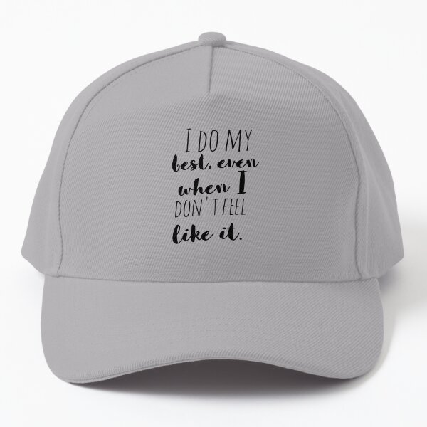 I do my best, even when I don't feel like it | Affirmation Baseball Cap