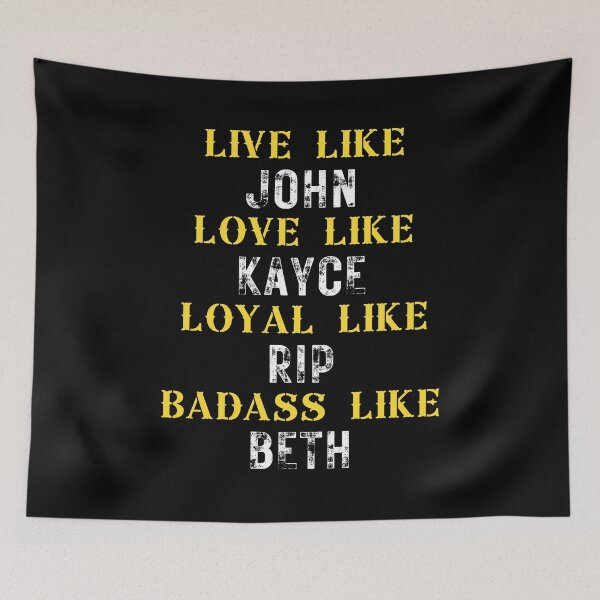 Item preview, Live like john Love like kayce Loyal like rip beth designed and sold by Dunn Designs.