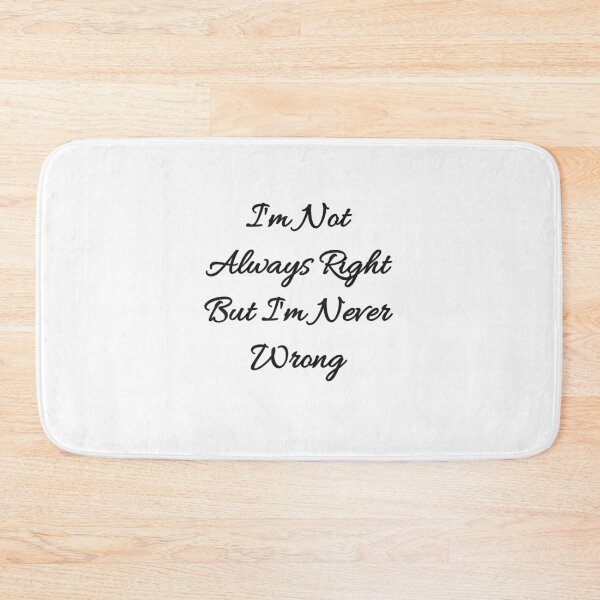 Item preview, I'm Not Always Right But I'm Never Wrong designed and sold by ami28.
