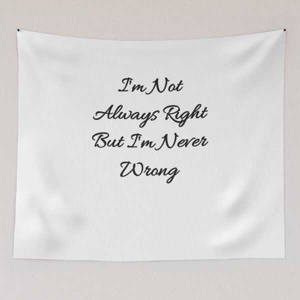 Item preview, I'm Not Always Right But I'm Never Wrong designed and sold by ami28.