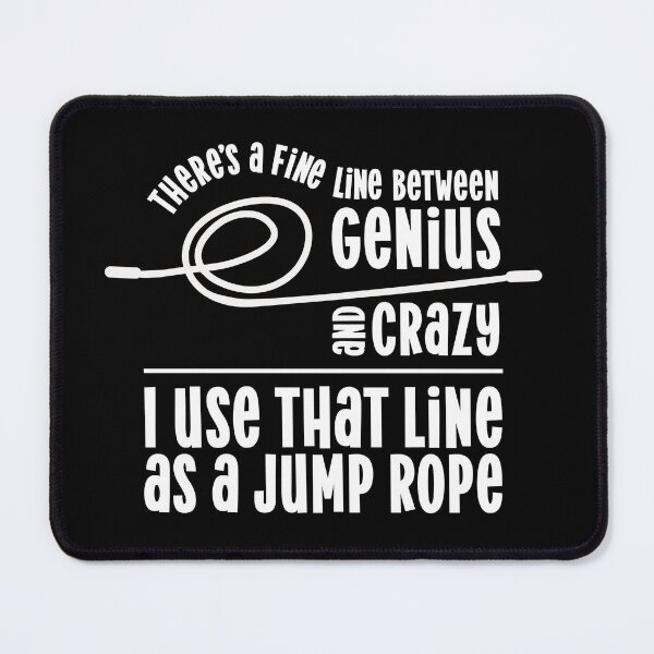 Item preview, There's a fine line between genius and crazy I use that line as a jump rope designed and sold by pnkpopcorn.