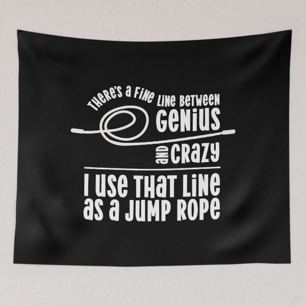 Item preview, There's a fine line between genius and crazy I use that line as a jump rope designed and sold by pnkpopcorn.