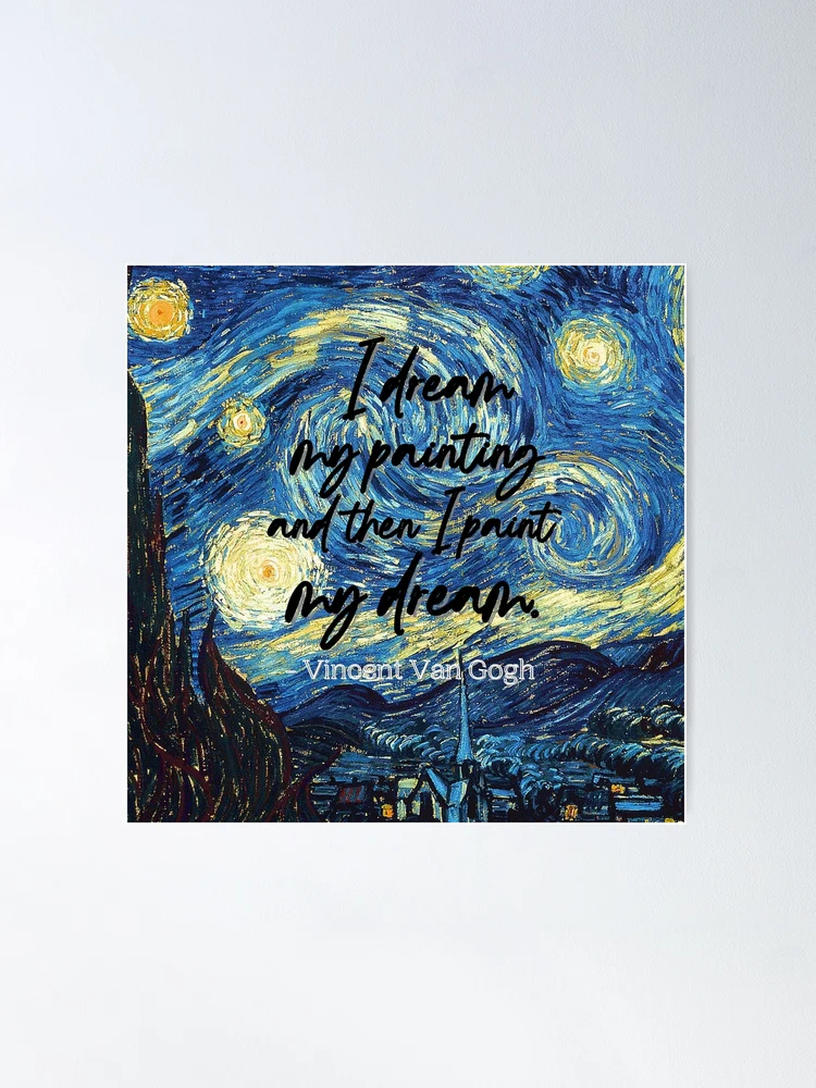 Vincent Van Gogh quoted once I dream of painting and then I paint