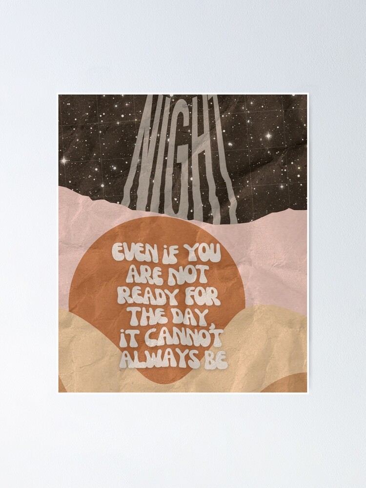 "Even If You Are Not Ready For The Day, Night Time Quotes" Poster by brookemiller801 Redbubble