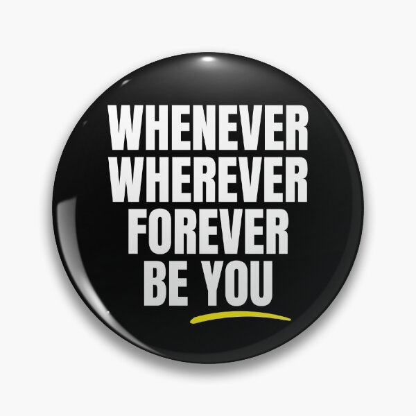 Item preview, Whenever Wherever Forever Be You designed and sold by Rusty-Gate98.