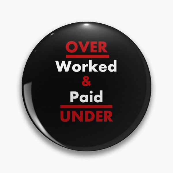 Item preview, Overworked and Underpaid - Word Preposition Play - Employee Rights Slogan designed and sold by SeaChangeDesign.
