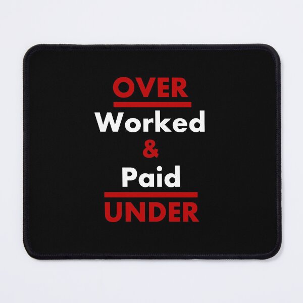 Item preview, Overworked and Underpaid - Word Preposition Play - Employee Rights Slogan designed and sold by SeaChangeDesign.