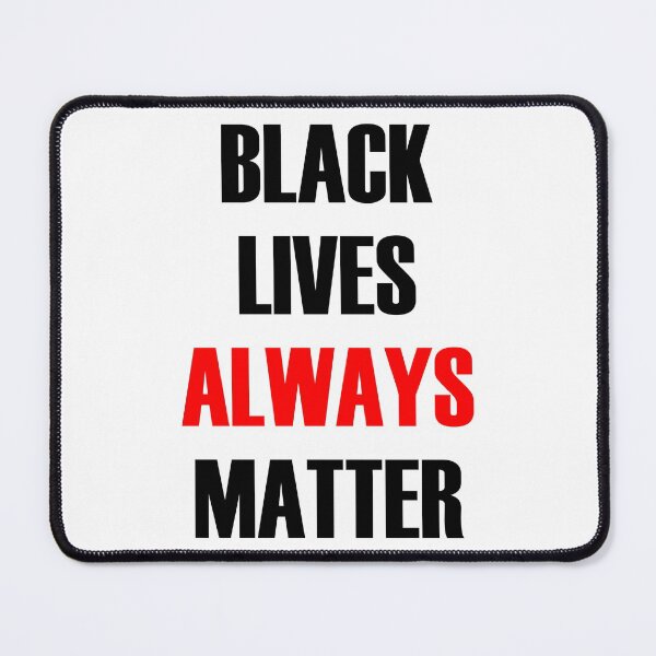Item preview, Black Lives Always Matter designed and sold by Balerion6.