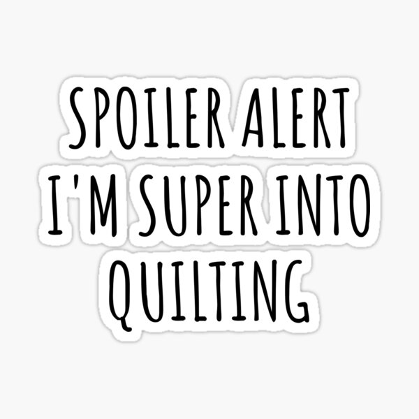 Item preview, Funny Quilting Spoiler Alert I'm Super Into designed and sold by FunnyGiftIdeas.