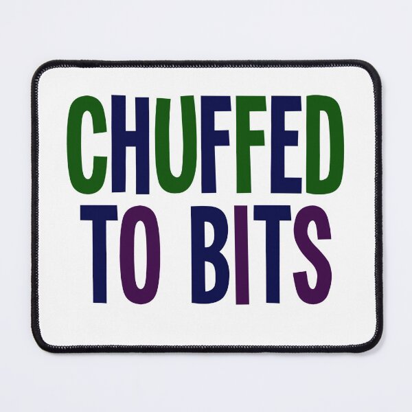 Item preview, Chuffed To Bits! Northern English Lancashire Yorkshire slang designed and sold by incurablehippie.